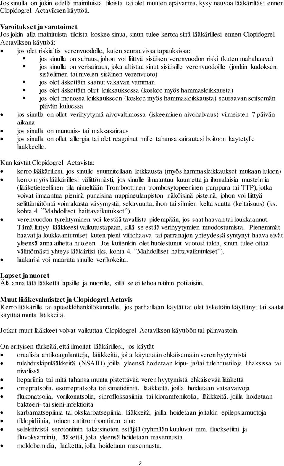 seuraavissa tapauksissa: jos sinulla on sairaus, johon voi liittyä sisäisen verenvuodon riski (kuten mahahaava) jos sinulla on verisairaus, joka altistaa sinut sisäisille verenvuodoille (jonkin