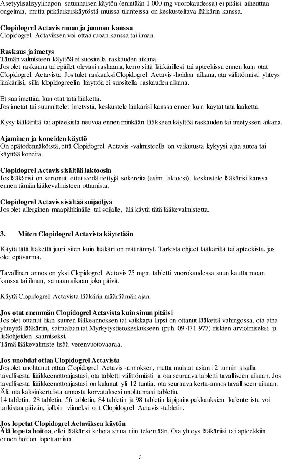 Jos olet raskaana tai epäilet olevasi raskaana, kerro siitä lääkärillesi tai apteekissa ennen kuin otat Clopidogrel Actavista.