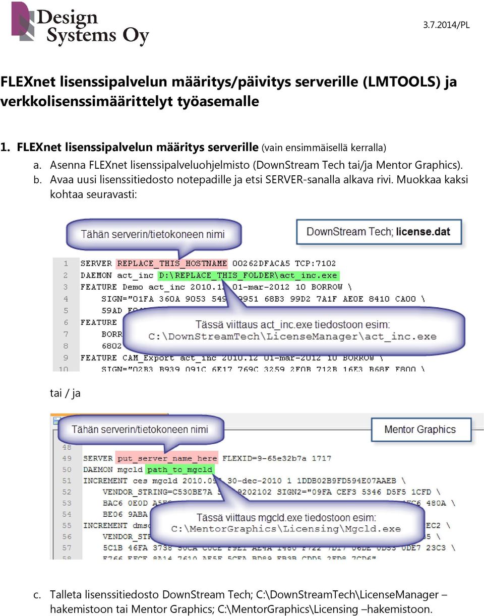 Asenna FLEXnet lisenssipalveluohjelmisto (DownStream Tech tai/ja Mentor Graphics). b.