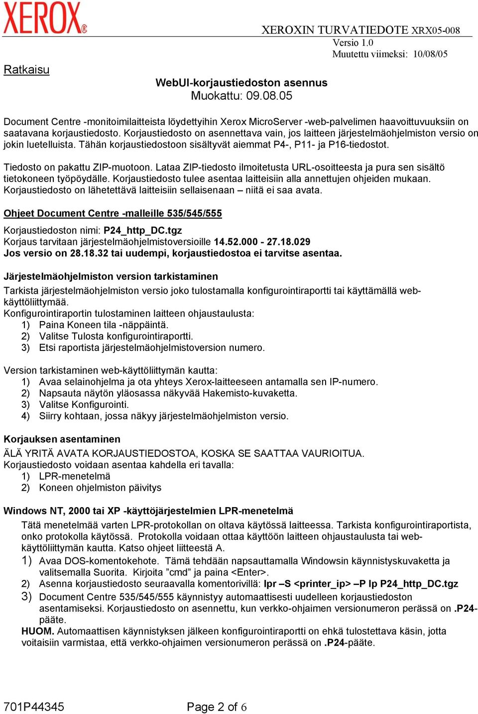 Korjaustiedosto on asennettava vain, jos laitteen järjestelmäohjelmiston versio on jokin luetelluista. Tähän korjaustiedostoon sisältyvät aiemmat P4-, P11- ja P16-tiedostot.