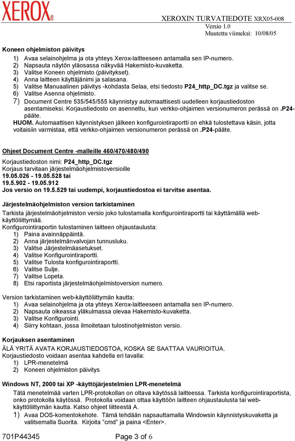 7) Document Centre 535/545/555 käynnistyy automaattisesti uudelleen korjaustiedoston Ohjeet Document Centre -malleille 460/470/480/490 Korjaus tarvitaan järjestelmäohjelmistoversioille 19.05.026-19.