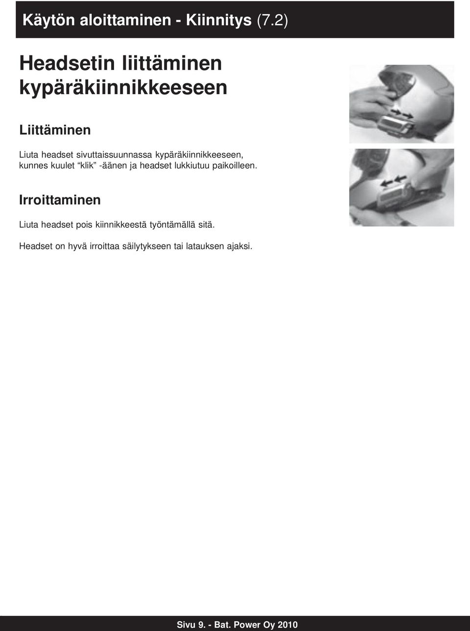 kypäräkiinnikkeeseen, kunnes kuulet klik -äänen ja headset lukkiutuu paikoilleen.