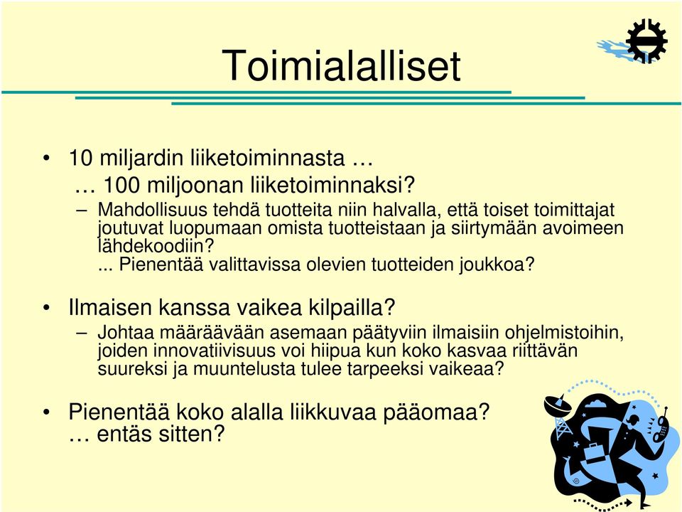 lähdekoodiin?... Pienentää valittavissa olevien tuotteiden joukkoa? Ilmaisen kanssa vaikea kilpailla?