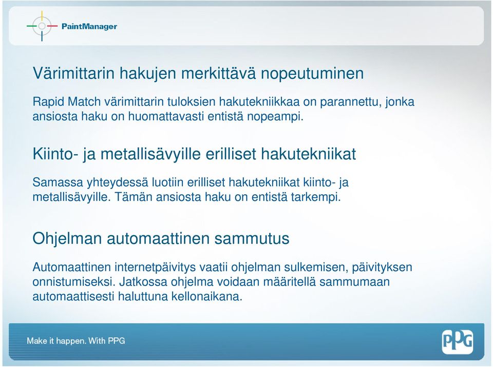 Kiinto- ja metallisävyille erilliset hakutekniikat Samassa yhteydessä luotiin erilliset hakutekniikat kiinto- ja metallisävyille.