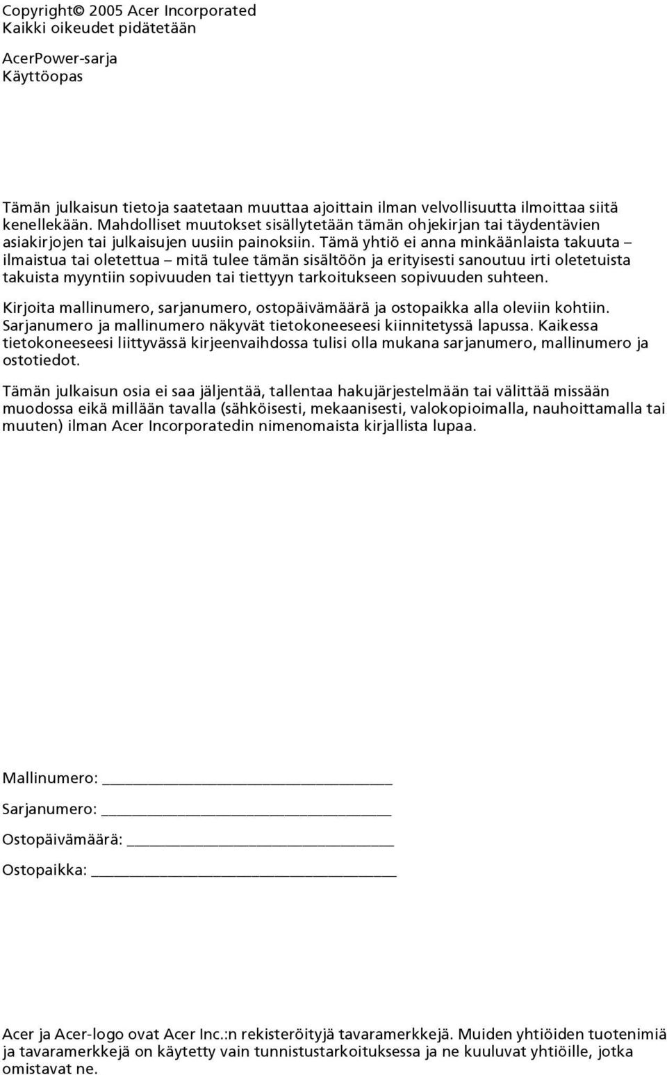 Tämä yhtiö ei anna minkäänlaista takuuta ilmaistua tai oletettua mitä tulee tämän sisältöön ja erityisesti sanoutuu irti oletetuista takuista myyntiin sopivuuden tai tiettyyn tarkoitukseen sopivuuden