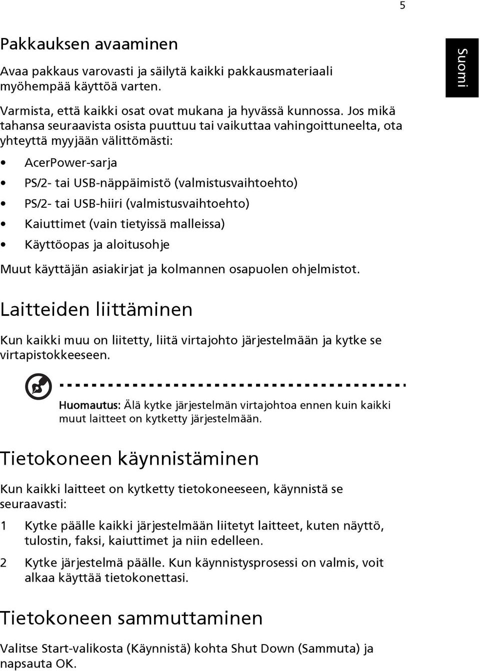 (valmistusvaihtoehto) Kaiuttimet (vain tietyissä malleissa) Käyttöopas ja aloitusohje Muut käyttäjän asiakirjat ja kolmannen osapuolen ohjelmistot.