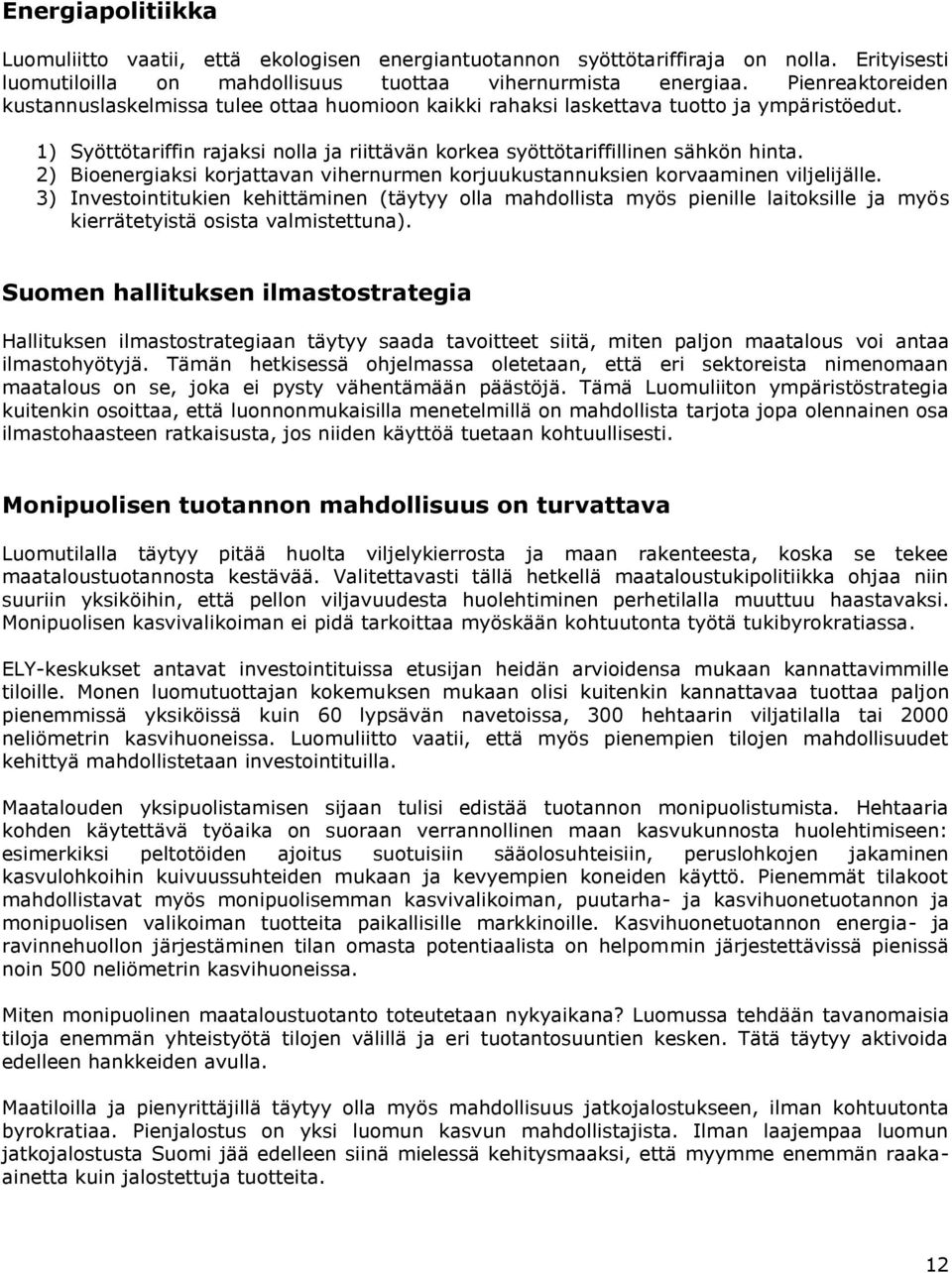 2) Bioenergiaksi korjattavan vihernurmen korjuukustannuksien korvaaminen viljelijälle.