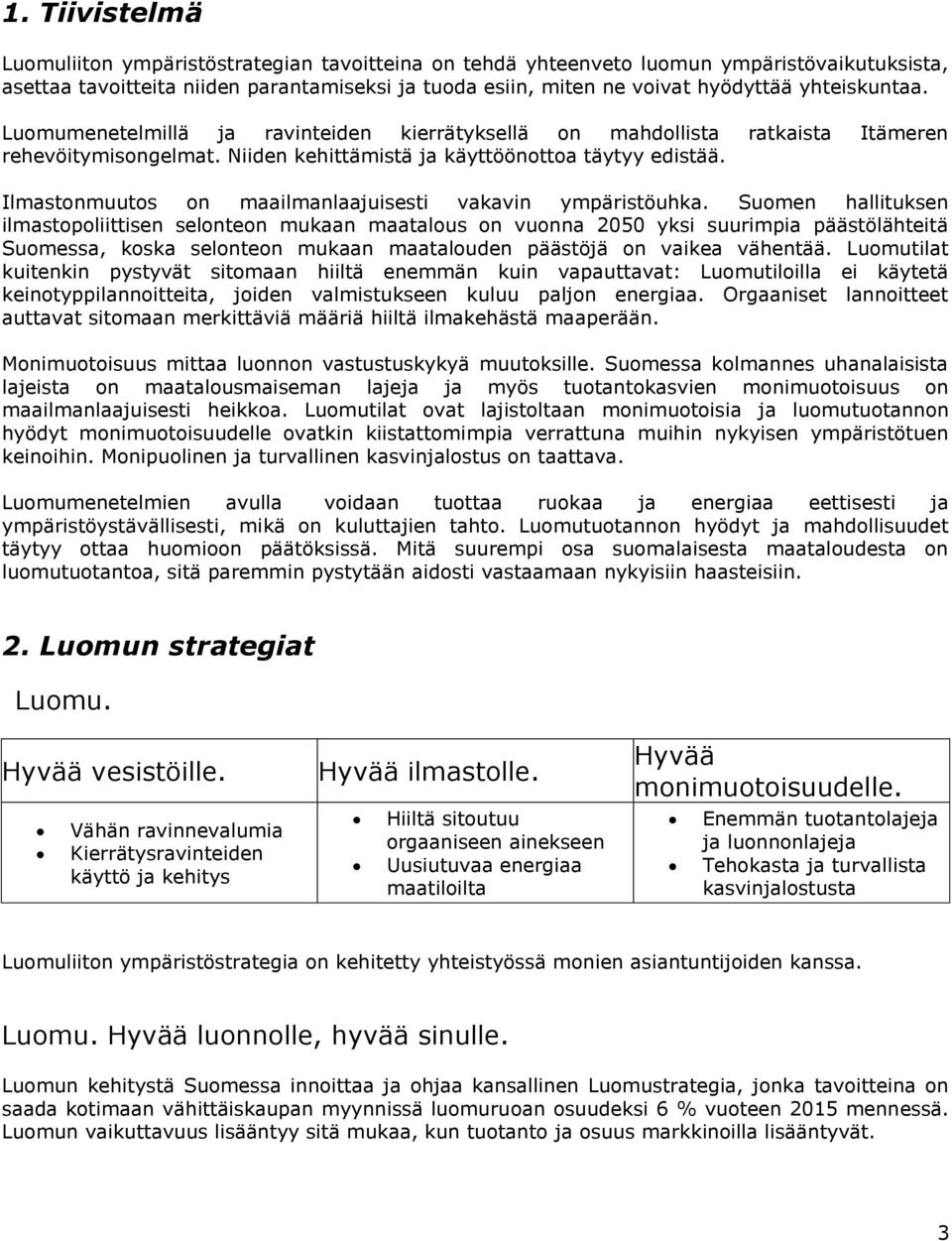 Ilmastonmuutos on maailmanlaajuisesti vakavin ympäristöuhka.