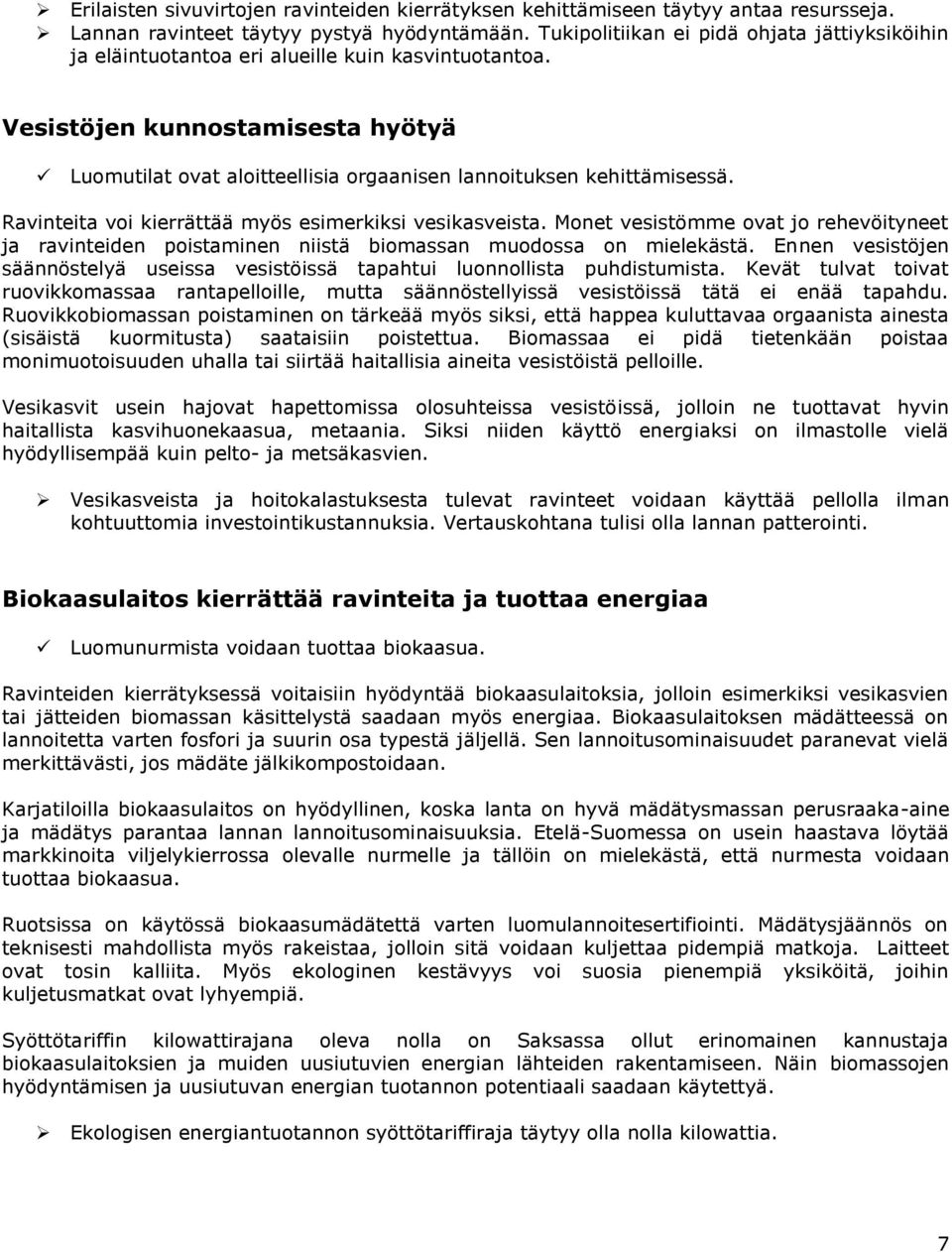 Vesistöjen kunnostamisesta hyötyä Luomutilat ovat aloitteellisia orgaanisen lannoituksen kehittämisessä. Ravinteita voi kierrättää myös esimerkiksi vesikasveista.