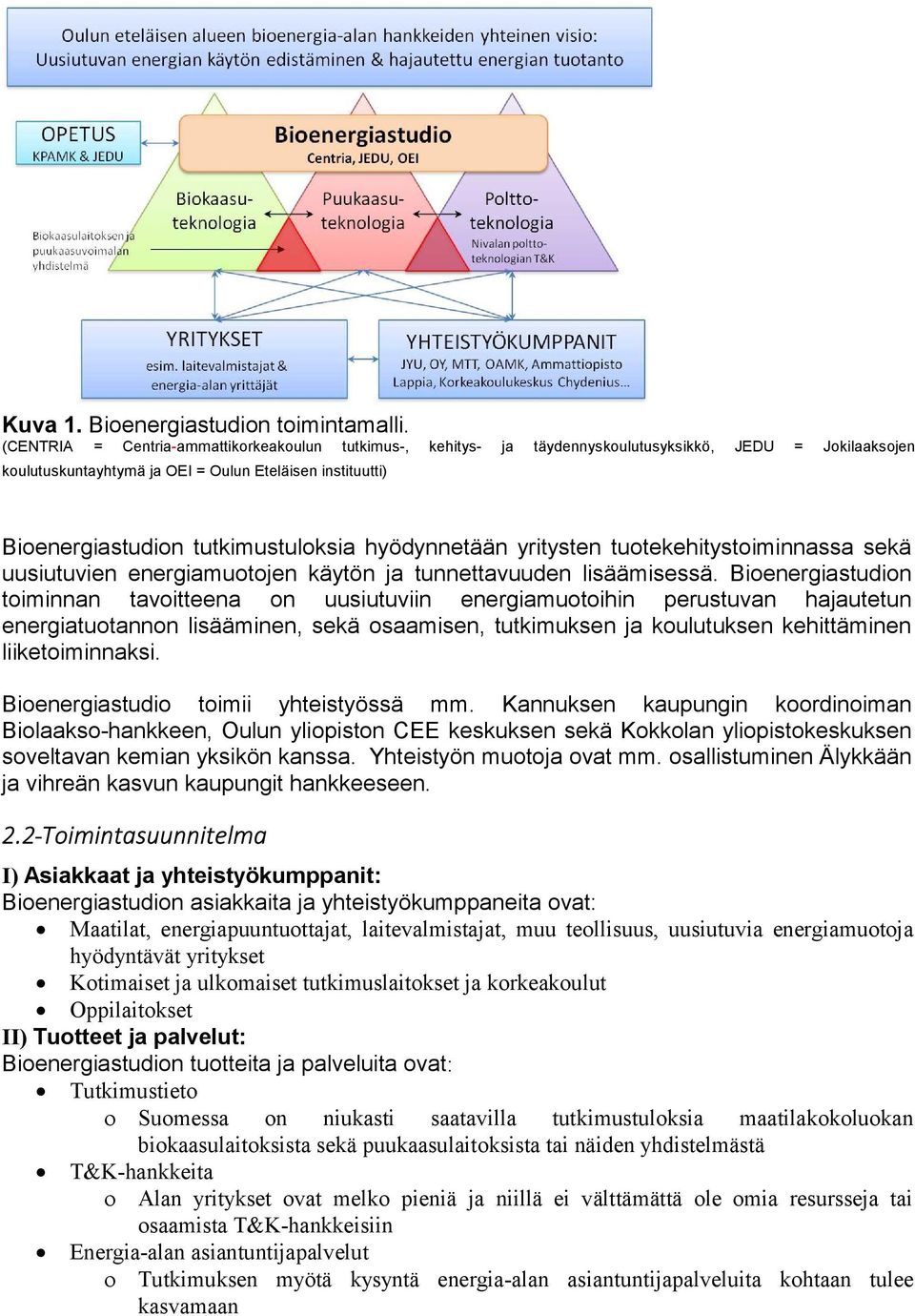 tutkimustuloksia hyödynnetään yritysten tuotekehitystoiminnassa sekä uusiutuvien energiamuotojen käytön ja tunnettavuuden lisäämisessä.