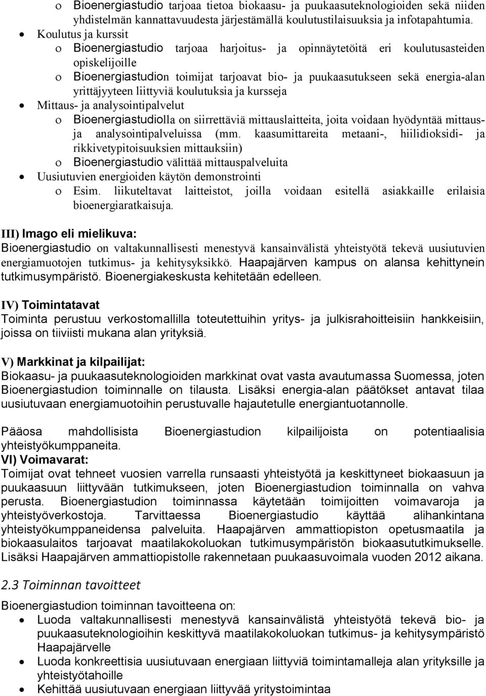 yrittäjyyteen liittyviä koulutuksia ja kursseja Mittaus- ja analysointipalvelut Bioenergiastudiolla on siirrettäviä mittauslaitteita, joita voidaan hyödyntää mittausja analysointipalveluissa (mm.