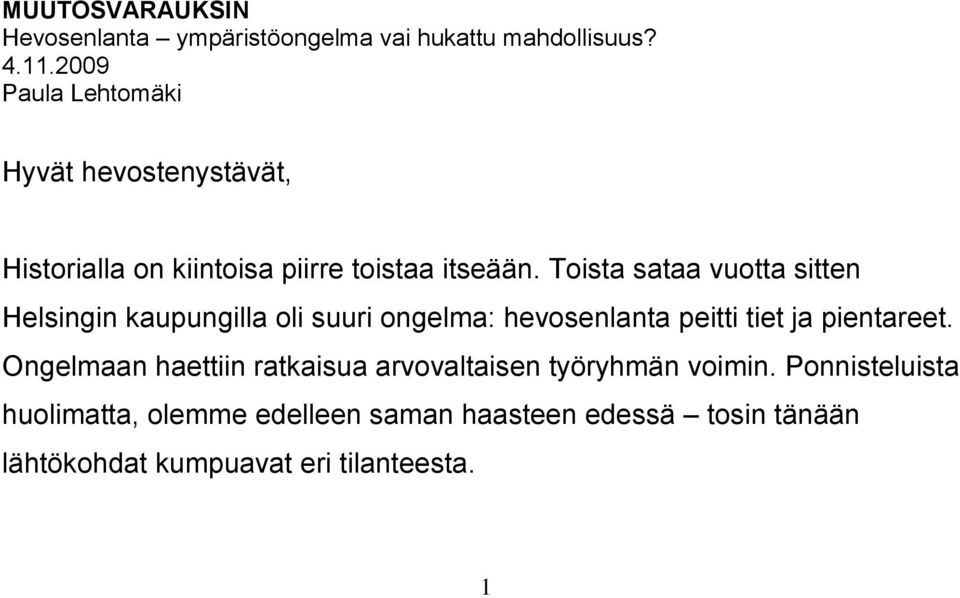 Toista sataa vuotta sitten Helsingin kaupungilla oli suuri ongelma: hevosenlanta peitti tiet ja pientareet.