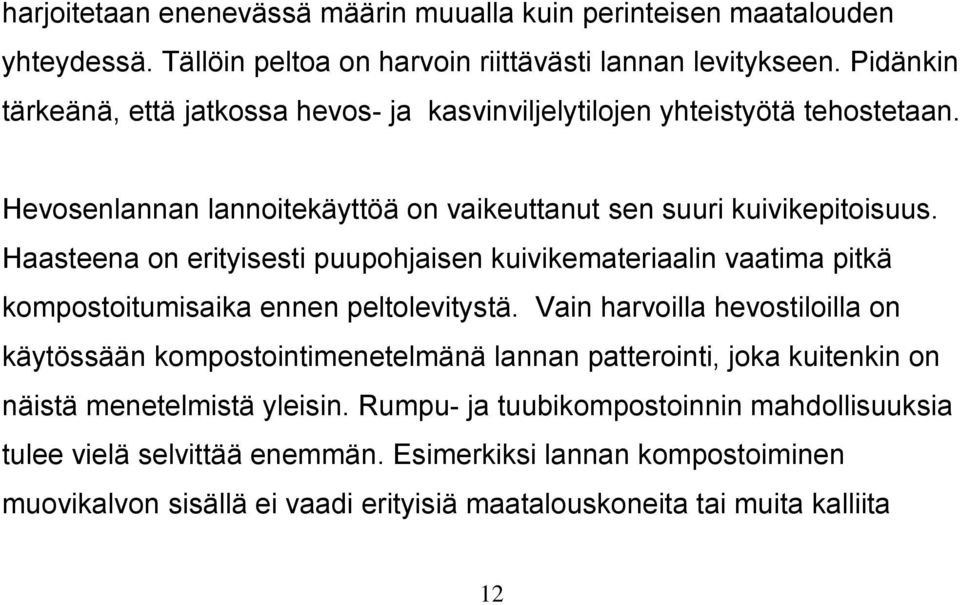 Haasteena on erityisesti puupohjaisen kuivikemateriaalin vaatima pitkä kompostoitumisaika ennen peltolevitystä.