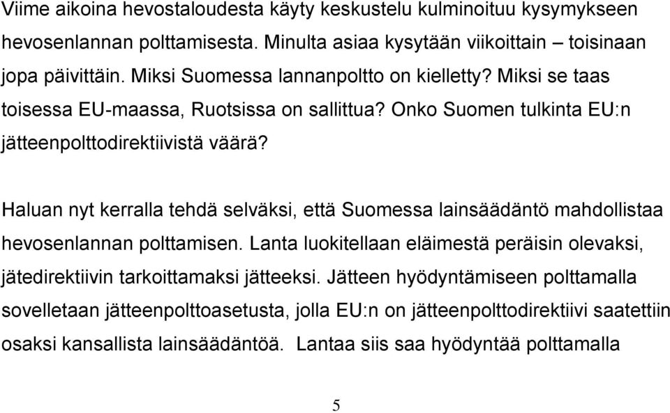 Haluan nyt kerralla tehdä selväksi, että Suomessa lainsäädäntö mahdollistaa hevosenlannan polttamisen.