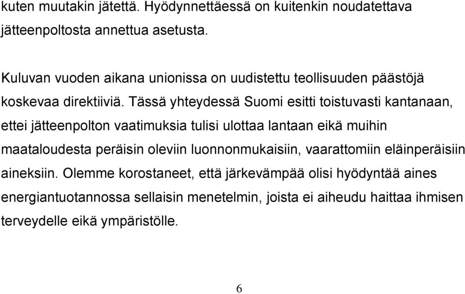 Tässä yhteydessä Suomi esitti toistuvasti kantanaan, ettei jätteenpolton vaatimuksia tulisi ulottaa lantaan eikä muihin maataloudesta