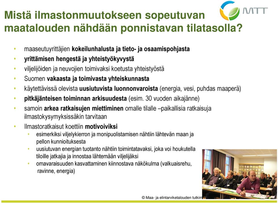 yhteiskunnasta käytettävissä olevista uusiutuvista luonnonvaroista (energia, vesi, puhdas maaperä) pitkäjänteisen toiminnan arkisuudesta (esim.