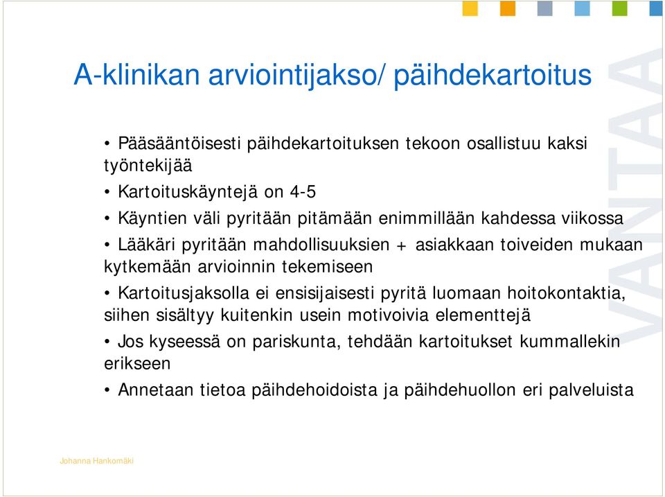 kytkemään arvioinnin tekemiseen Kartoitusjaksolla ei ensisijaisesti pyritä luomaan hoitokontaktia, siihen sisältyy kuitenkin usein