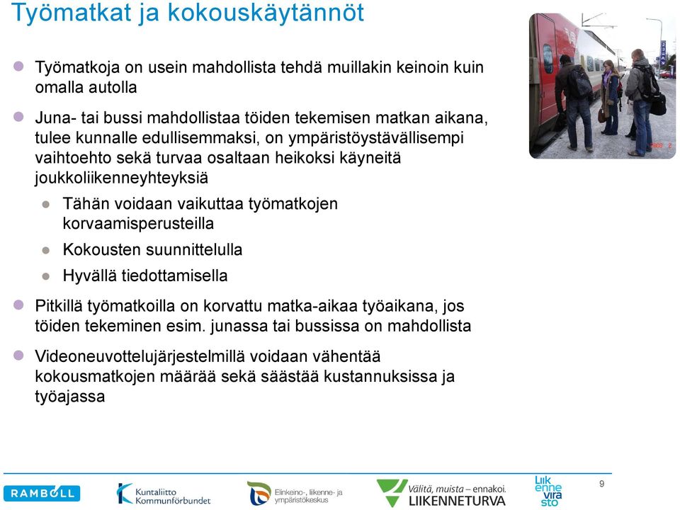 vaikuttaa työmatkojen korvaamisperusteilla Kokousten suunnittelulla Hyvällä tiedottamisella Pitkillä työmatkoilla on korvattu matka-aikaa työaikana, jos
