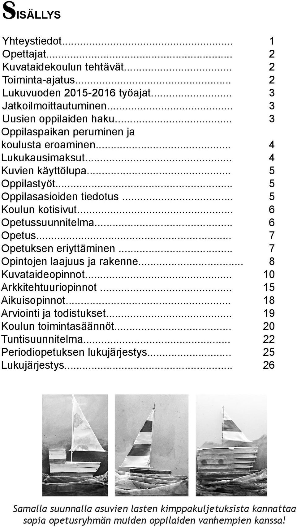 .. 6 Opetus... 7 Opetuksen eriyttäminen... 7 Opintojen laajuus ja rakenne... 8 Kuvataideopinnot... 10 Arkkitehtuuriopinnot... 15 Aikuisopinnot... 18 Arviointi ja todistukset.