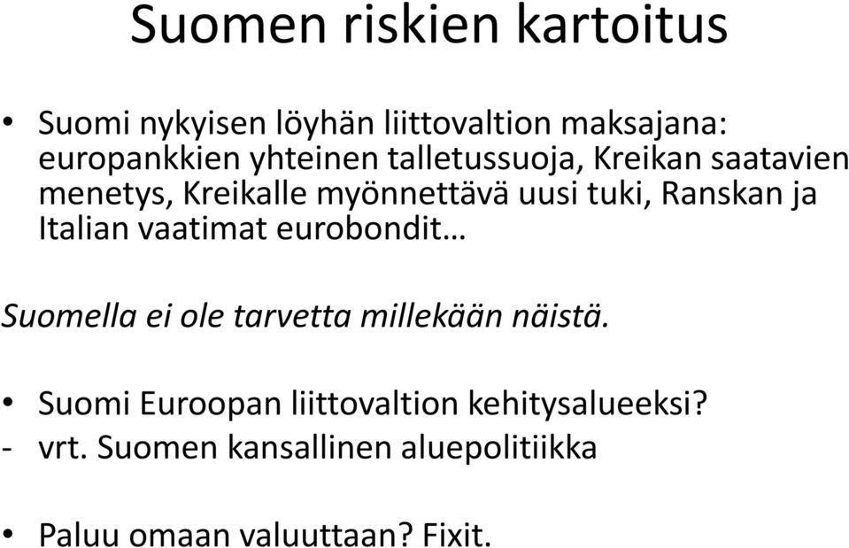 ja Italian vaatimat eurobondit Suomella ei ole tarvetta millekään näistä.