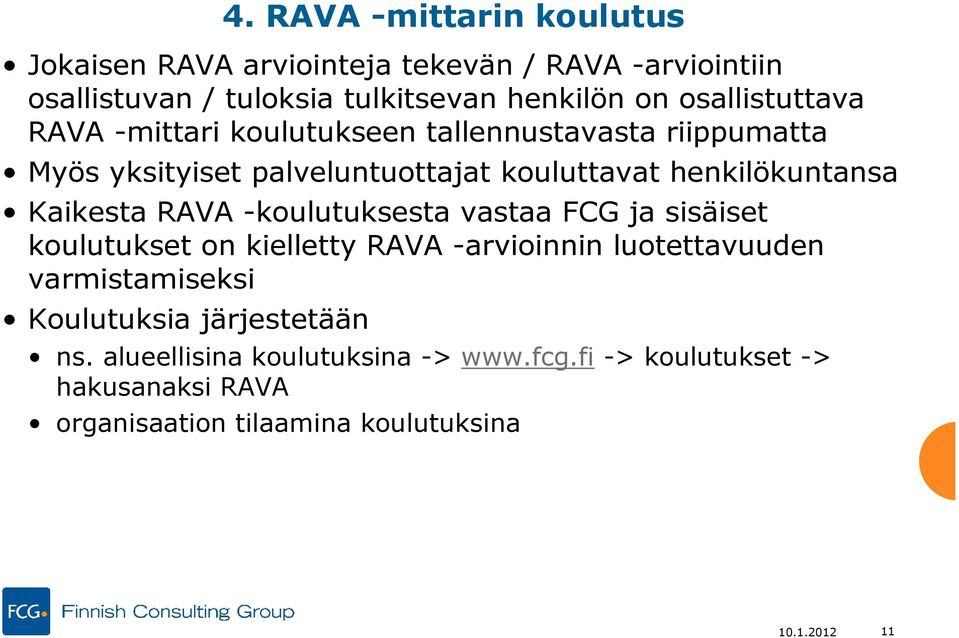 Kaikesta RAVA -koulutuksesta vastaa FCG ja sisäiset koulutukset on kielletty RAVA -arvioinnin luotettavuuden varmistamiseksi