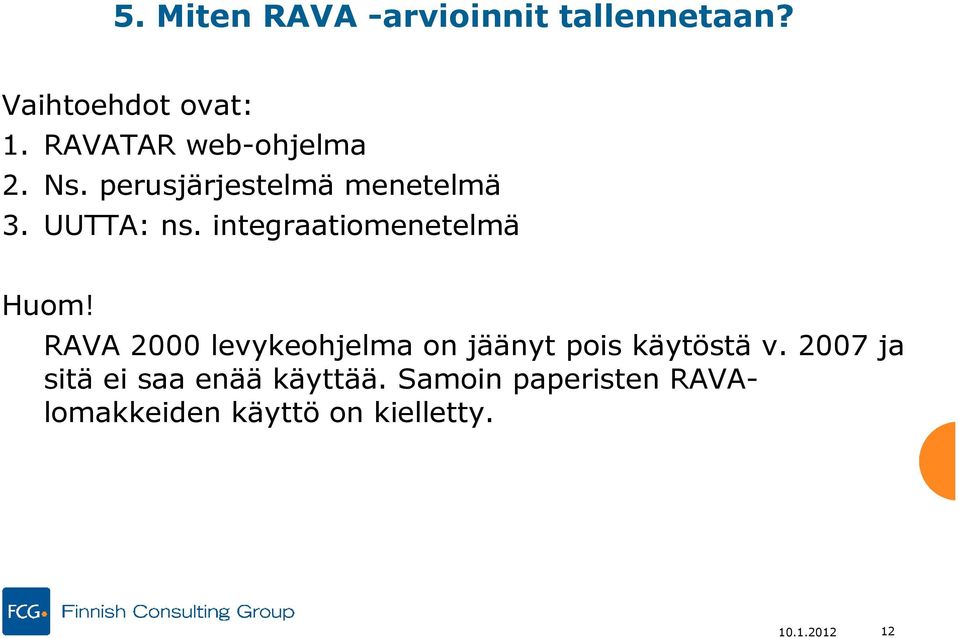 integraatiomenetelmä Huom! RAVA 2000 levykeohjelma on jäänyt pois käytöstä v.