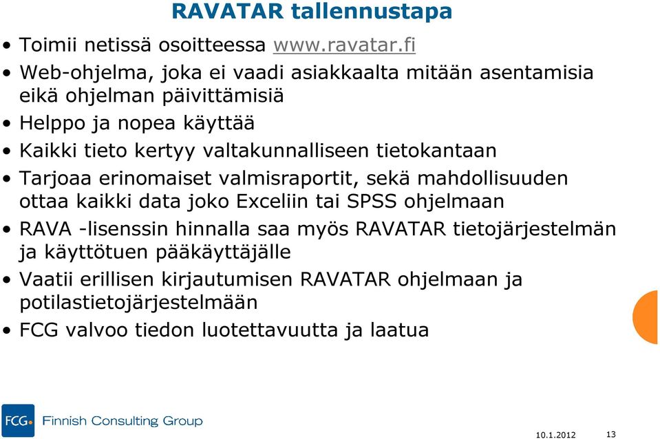 valtakunnalliseen tietokantaan Tarjoaa erinomaiset valmisraportit, sekä mahdollisuuden ottaa kaikki data joko Exceliin tai SPSS ohjelmaan