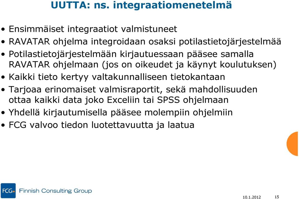 Potilastietojärjestelmään kirjautuessaan pääsee samalla RAVATAR ohjelmaan (jos on oikeudet ja käynyt koulutuksen) Kaikki tieto