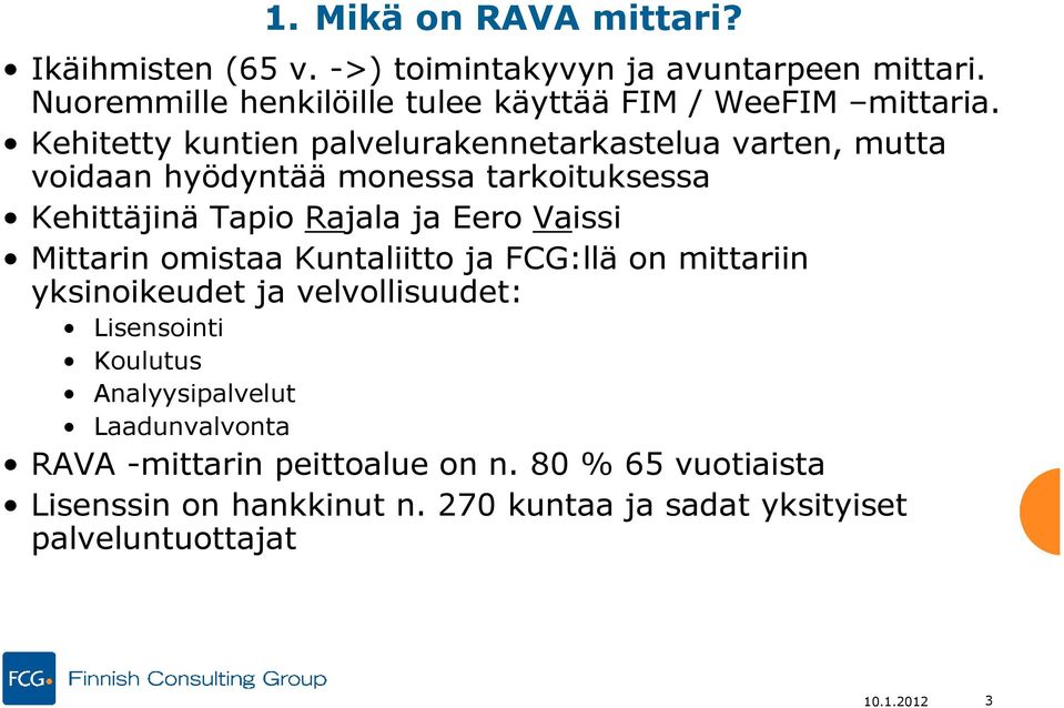 Kehitetty kuntien palvelurakennetarkastelua varten, mutta voidaan hyödyntää monessa tarkoituksessa Kehittäjinä Tapio Rajala ja Eero Vaissi