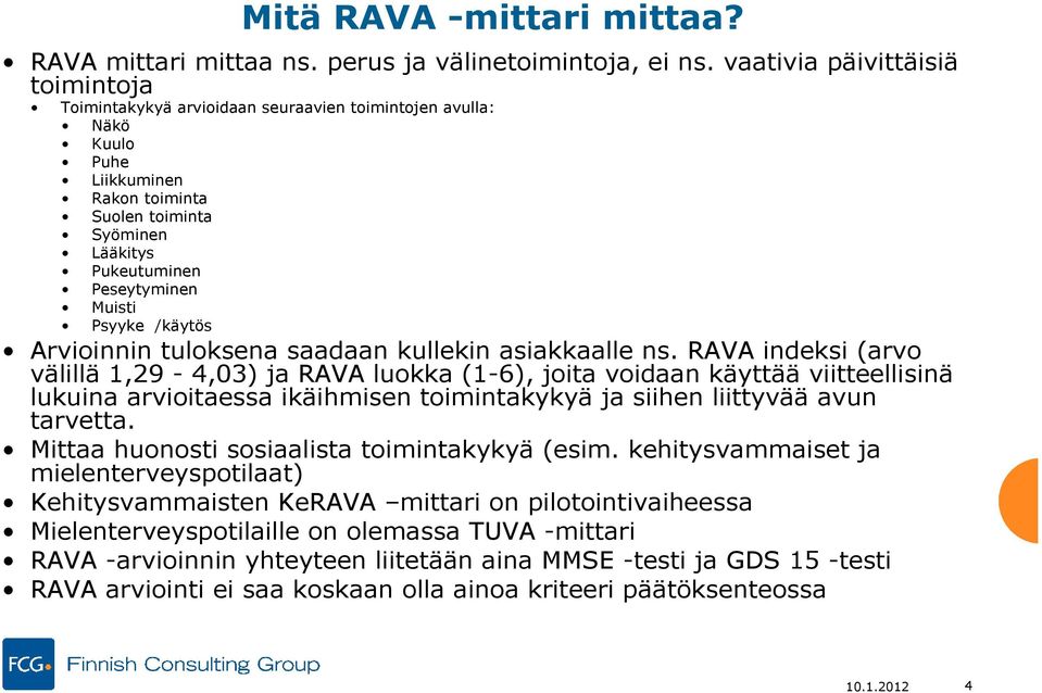 Psyyke /käytös Arvioinnin tuloksena saadaan kullekin asiakkaalle ns.