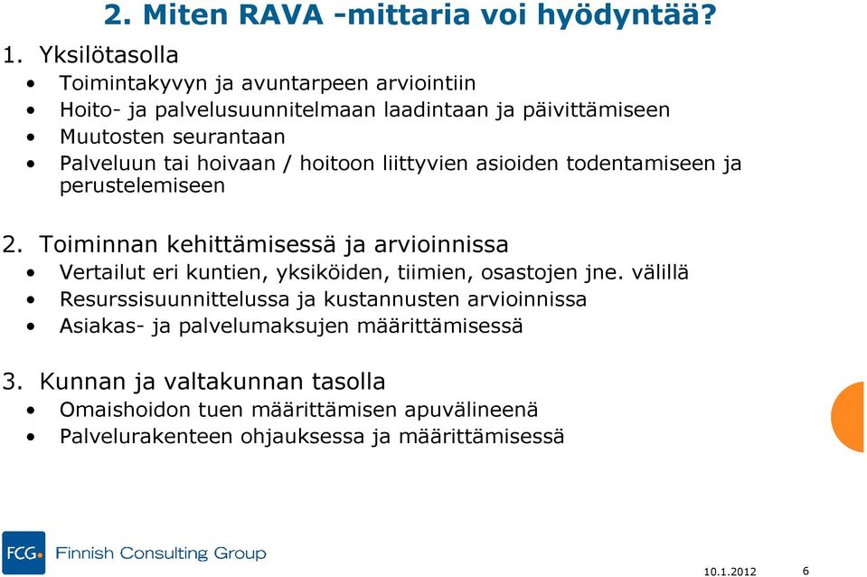 hoivaan / hoitoon liittyvien asioiden todentamiseen ja perustelemiseen 2.