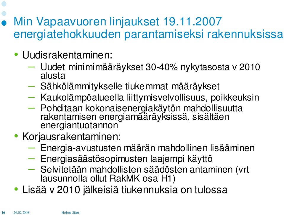 tiukemmat määräykset Kaukolämpöalueella liittymisvelvollisuus, poikkeuksin Pohditaan kokonaisenergiakäytön mahdollisuutta rakentamisen