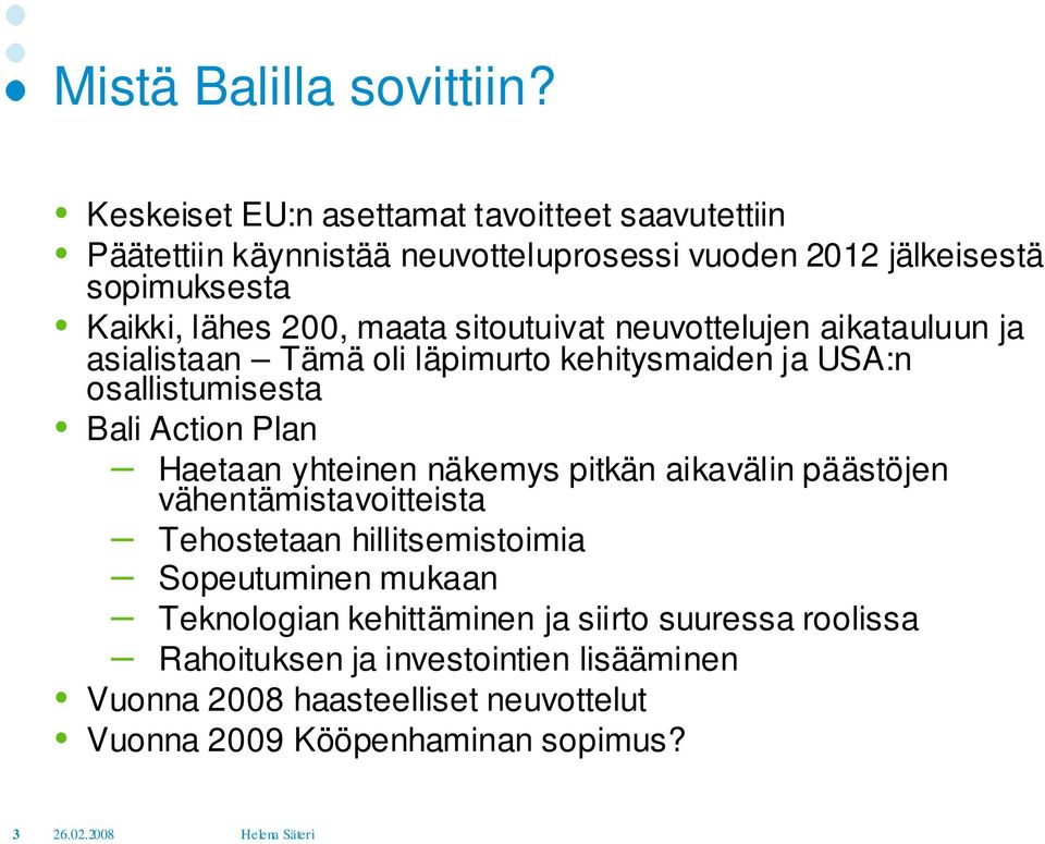 maata sitoutuivat neuvottelujen aikatauluun ja asialistaan Tämä oli läpimurto kehitysmaiden ja USA:n osallistumisesta Bali Action Plan Haetaan