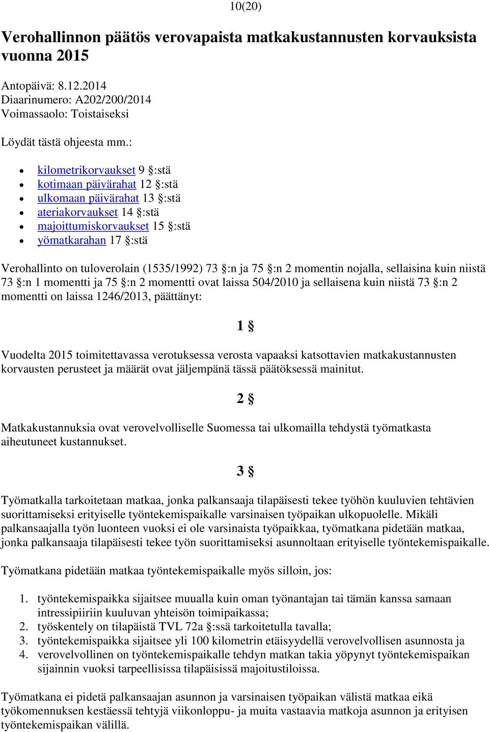 (1535/1992) 73 :n ja 75 :n 2 momentin nojalla, sellaisina kuin niistä 73 :n 1 momentti ja 75 :n 2 momentti ovat laissa 504/2010 ja sellaisena kuin niistä 73 :n 2 momentti on laissa 1246/2013,