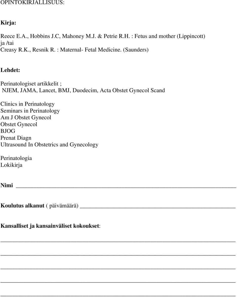 (Saunders) Lehdet: Perinatologiset artikkelit ; NJEM, JAMA, Lancet, BMJ, Duodecim, Acta Obstet Gynecol Scand Clinics in