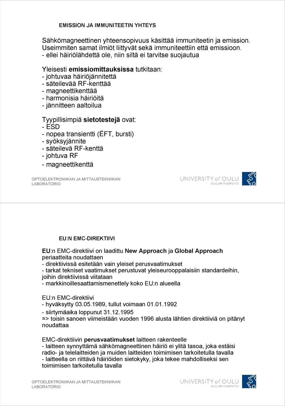 jännitteen aaltoilua Tyypillisimpiä sietotestejä ovat: - ESD - nopea transientti (ËFT, bursti) - syöksyjännite - säteilevä RF-kenttä - johtuva RF - magneettikenttä EU:N EMC-DIREKTIIVI EU:n