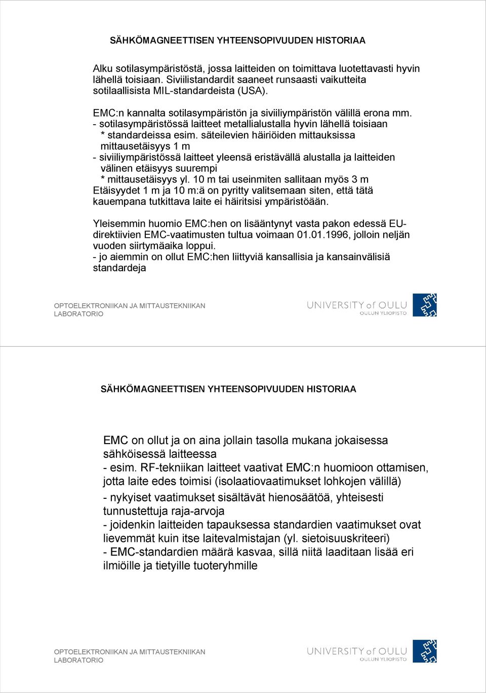 - sotilasympäristössä laitteet metallialustalla hyvin lähellä toisiaan * standardeissa esim.