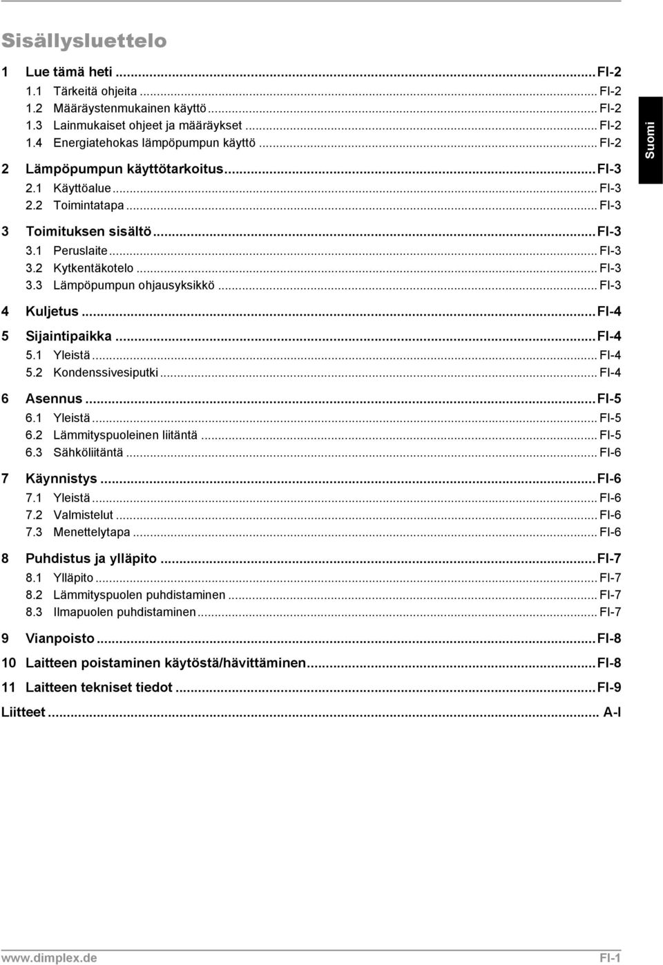 .. FI-3 4 Kuljetus...FI-4 5 Sijaintipaikka...FI-4 5.1 Yleistä... FI-4 5.2 Kondenssivesiputki... FI-4 6 Asennus...FI-5 6.1 Yleistä... FI-5 6.2 Lämmityspuoleinen liitäntä... FI-5 6.3 Sähköliitäntä.