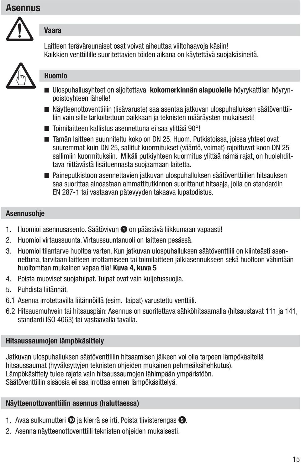 Näytteenottoventtiilin (lisävaruste) saa asentaa jatkuvan ulospuhalluksen säätöventtiiliin vain sille tarkoitettuun paikkaan ja teknisten määräysten mukaisesti!