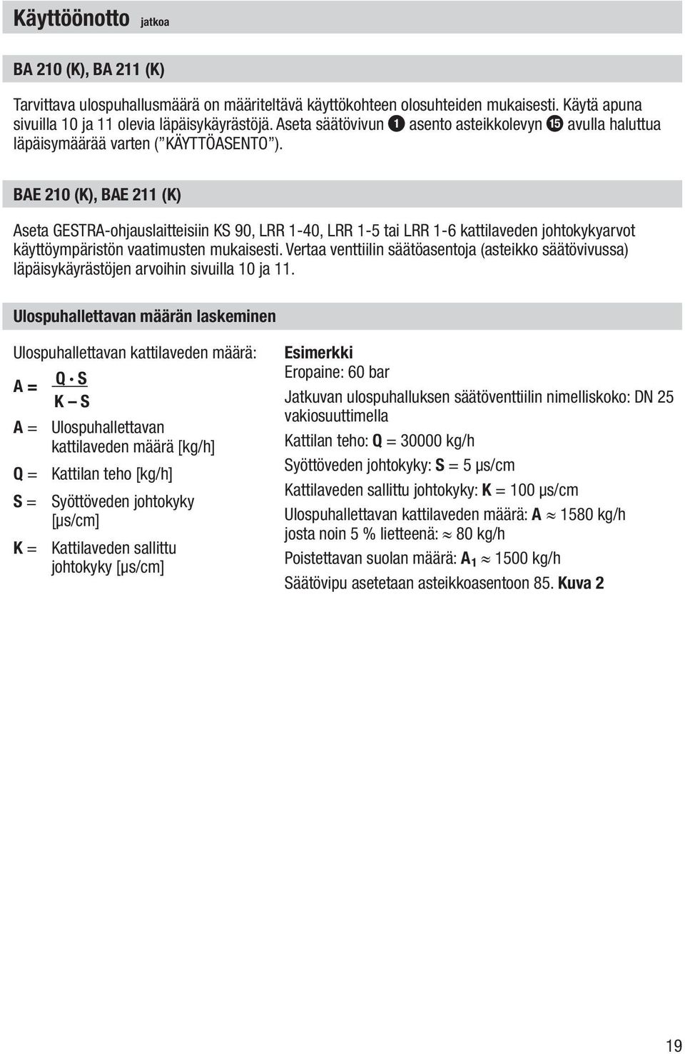 BAE 210 (K), BAE 211 (K) Aseta GESTRA-ohjauslaitteisiin KS 90, LRR 1-40, LRR 1-5 tai LRR 1-6 kattilaveden johtokykyarvot käyttöympäristön vaatimusten mukaisesti.