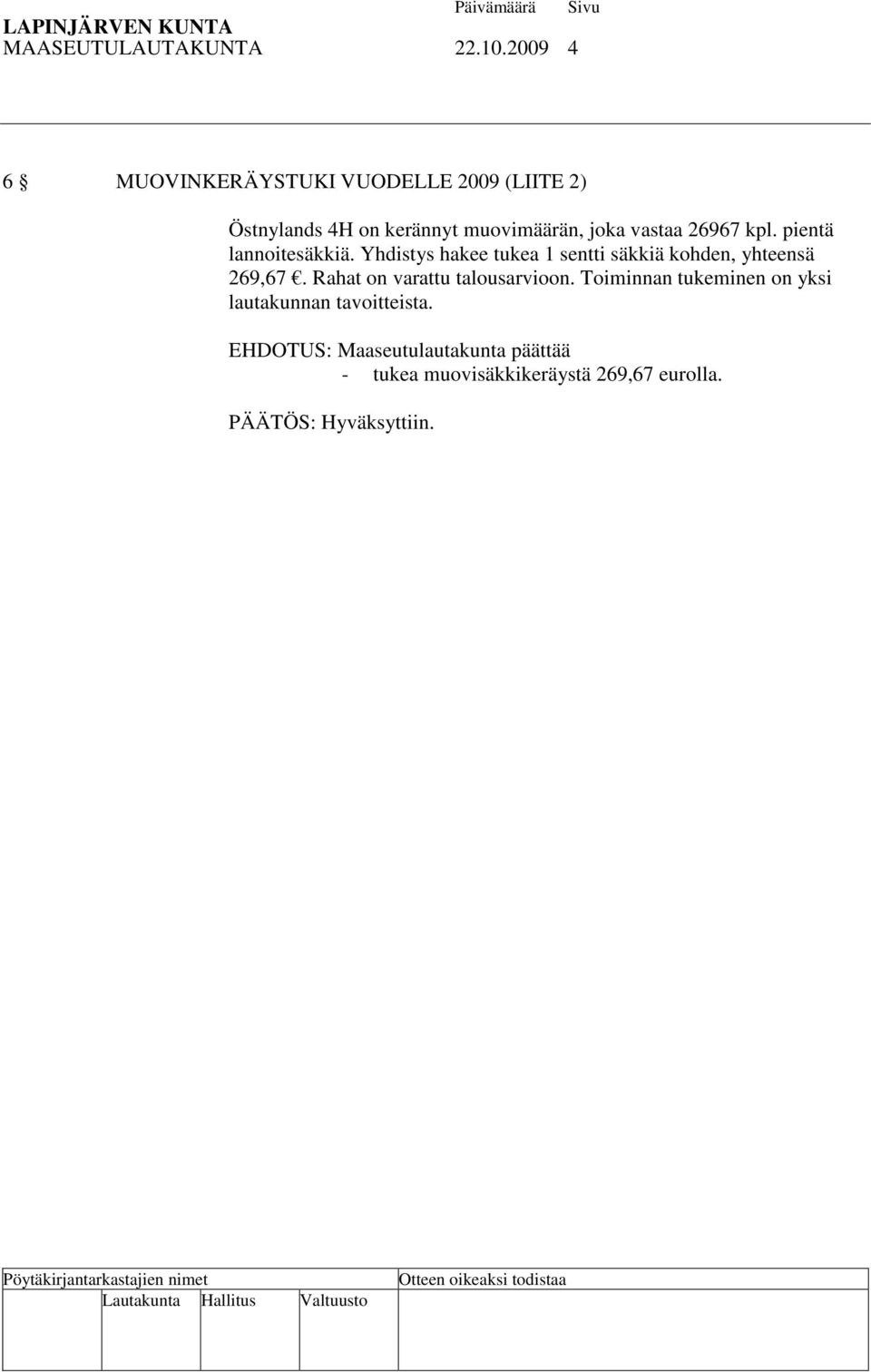 26967 kpl. pientä lannoitesäkkiä. Yhdistys hakee tukea 1 sentti säkkiä kohden, yhteensä 269,67.