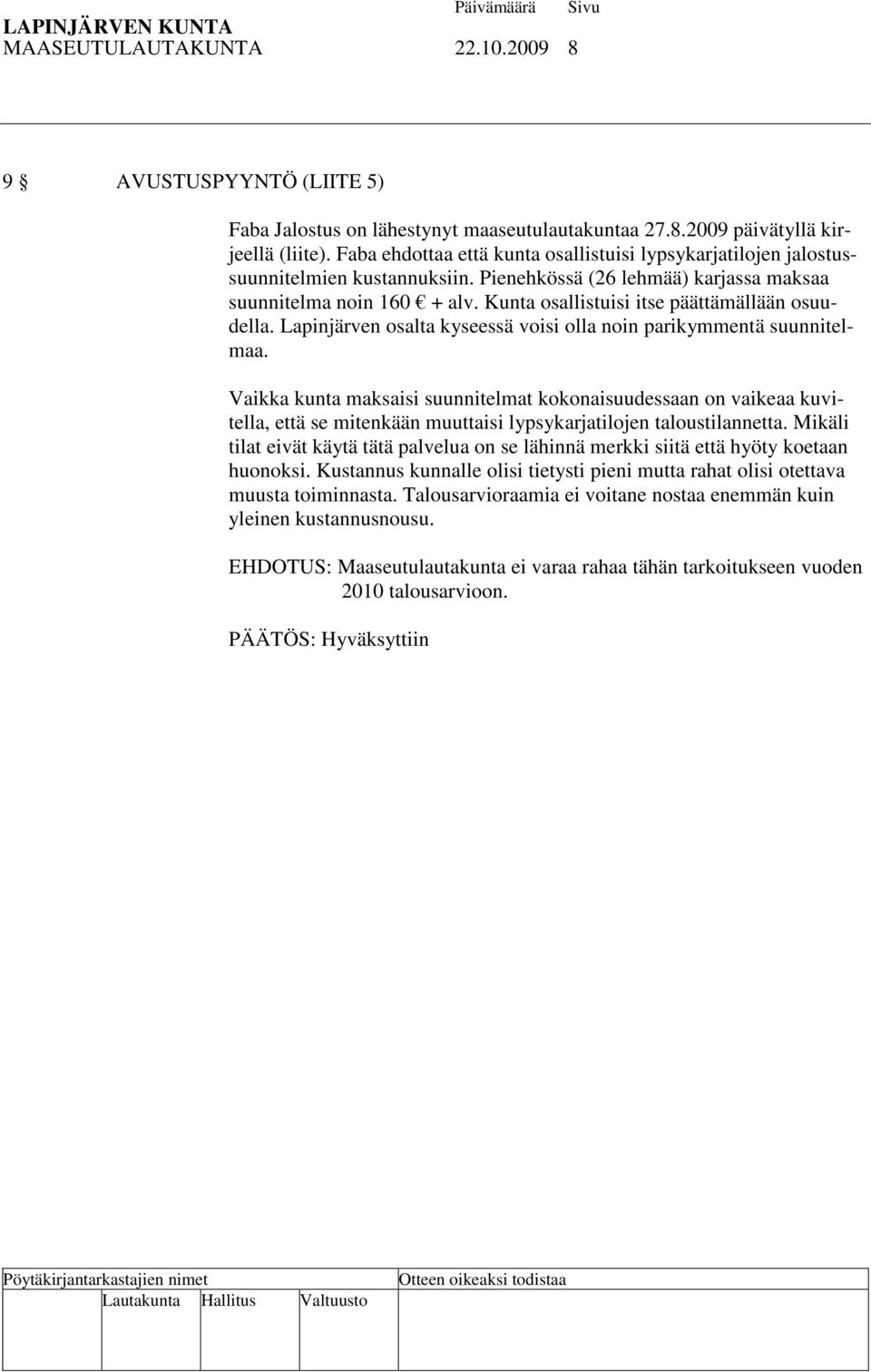 Kunta osallistuisi itse päättämällään osuudella. Lapinjärven osalta kyseessä voisi olla noin parikymmentä suunnitelmaa.