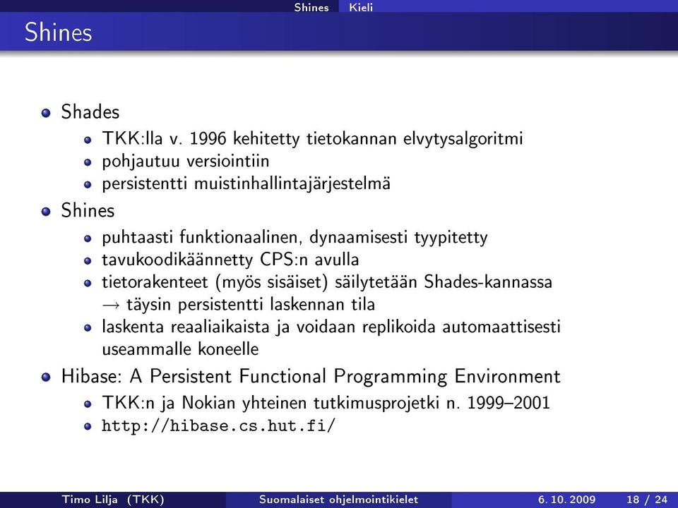 tyypitetty tavukoodikäännetty CPS:n avulla tietorakenteet (myös sisäiset) säilytetään Shades-kannassa täysin persistentti laskennan tila laskenta