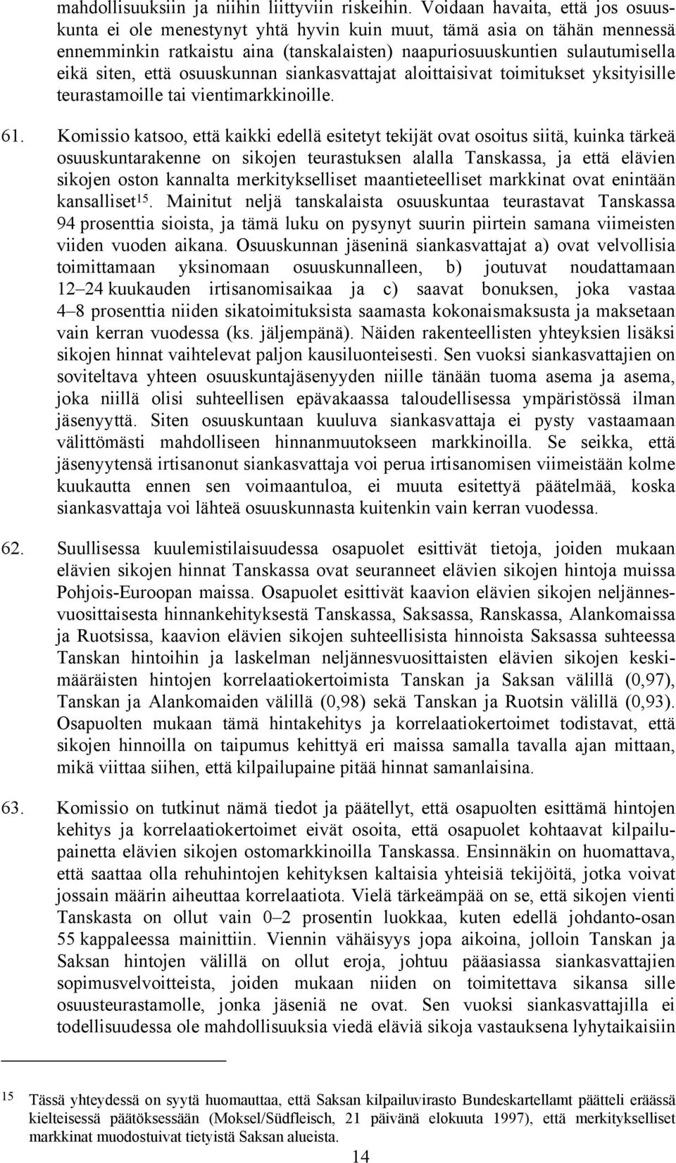 osuuskunnan siankasvattajat aloittaisivat toimitukset yksityisille teurastamoille tai vientimarkkinoille. 61.