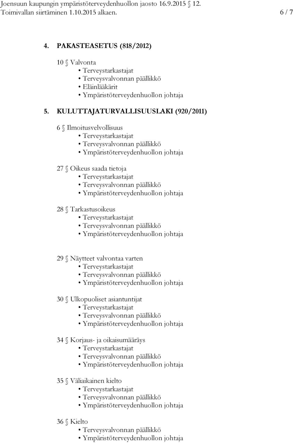 KULUTTAJATURVALLISUUSLAKI (920/2011) 6 Ilmoitusvelvollisuus 27 Oikeus saada