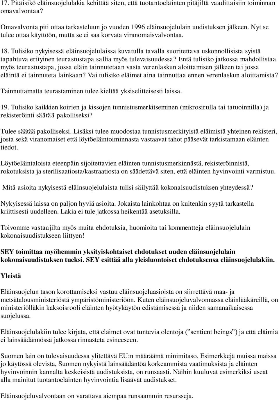 Tulisiko nykyisessä eläinsuojelulaissa kuvatulla tavalla suoritettava uskonnollisista syistä tapahtuva erityinen teurastustapa sallia myös tulevaisuudessa?