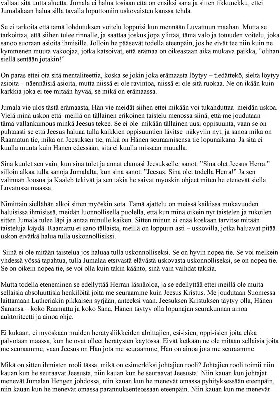 Mutta se tarkoittaa, että siihen tulee rinnalle, ja saattaa joskus jopa ylittää, tämä valo ja totuuden voitelu, joka sanoo suoraan asioita ihmisille.