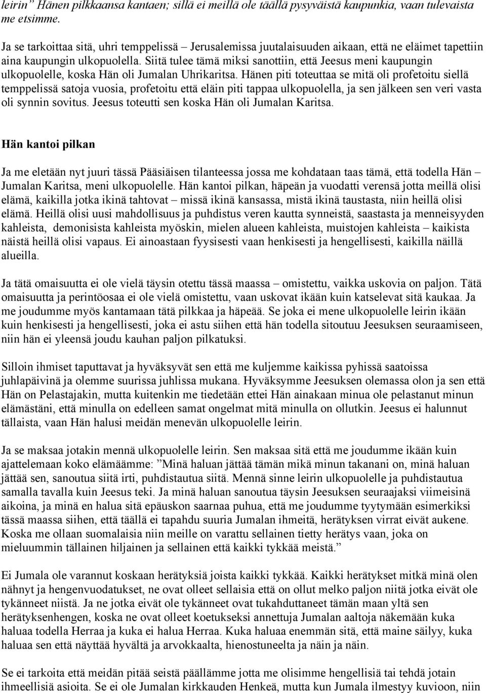 Siitä tulee tämä miksi sanottiin, että Jeesus meni kaupungin ulkopuolelle, koska Hän oli Jumalan Uhrikaritsa.