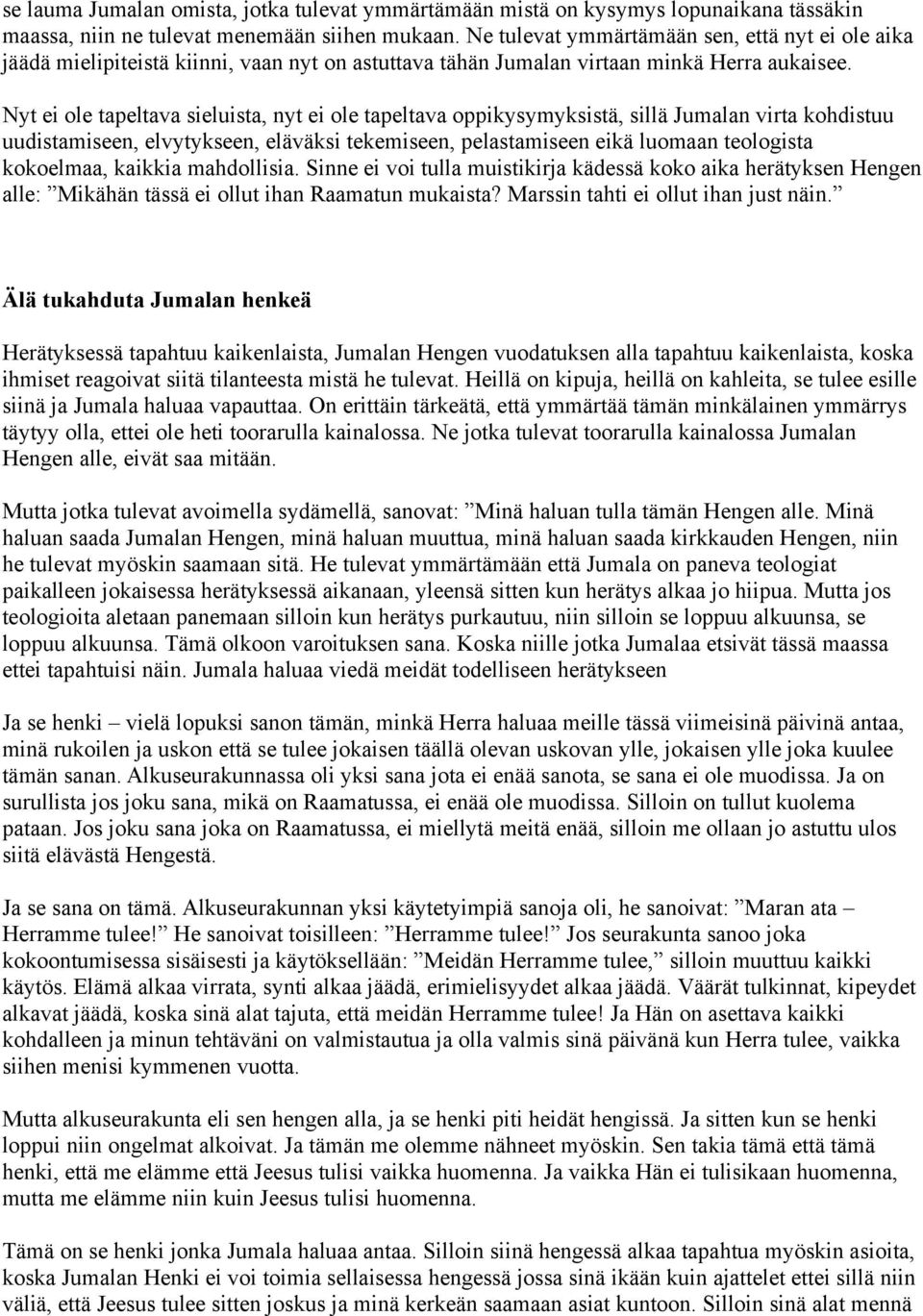 Nyt ei ole tapeltava sieluista, nyt ei ole tapeltava oppikysymyksistä, sillä Jumalan virta kohdistuu uudistamiseen, elvytykseen, eläväksi tekemiseen, pelastamiseen eikä luomaan teologista kokoelmaa,