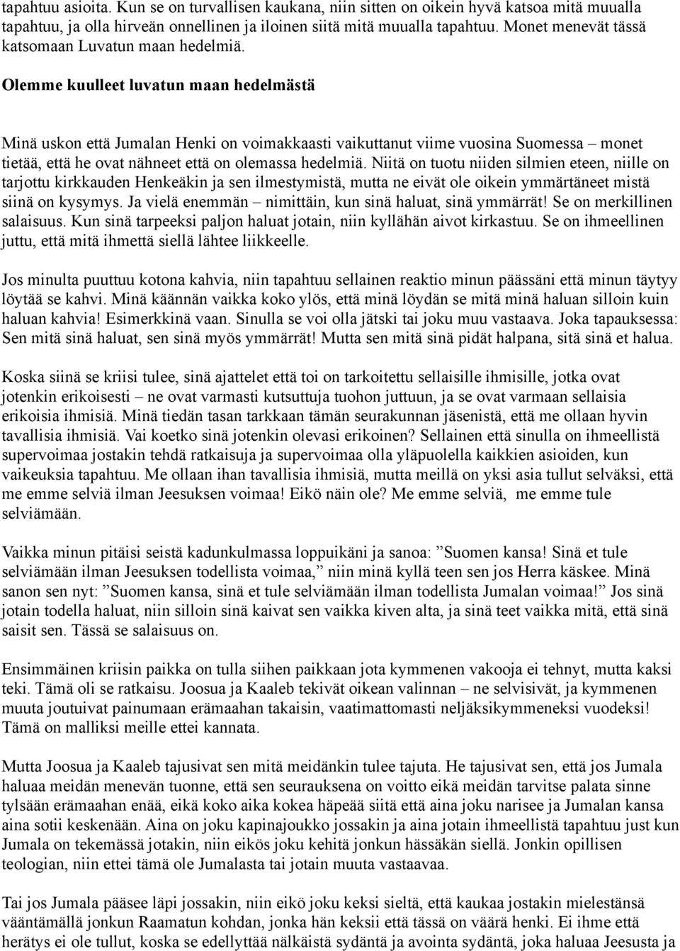 Olemme kuulleet luvatun maan hedelmästä Minä uskon että Jumalan Henki on voimakkaasti vaikuttanut viime vuosina Suomessa monet tietää, että he ovat nähneet että on olemassa hedelmiä.